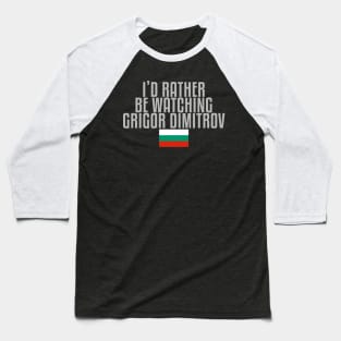 I'd rather be watching Grigor Dimitrov Baseball T-Shirt